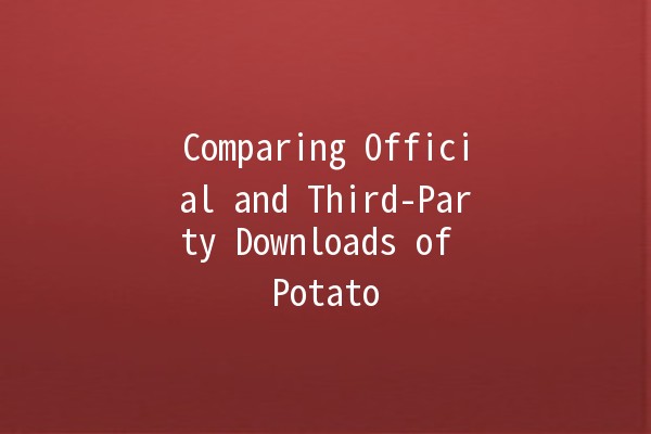 Comparing Official and Third-Party Downloads of Potato 🌟🥔