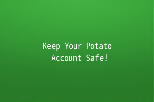 Keep Your Potato Account Safe! 🥔🔒