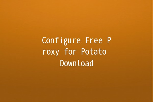 Configure Free Proxy for Potato Download 🌐🚀