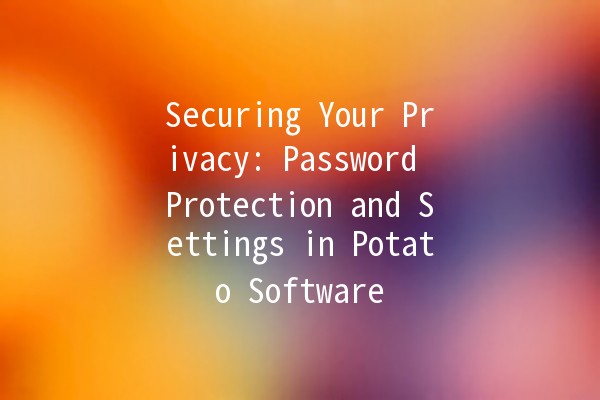 Securing Your Privacy: Password Protection and Settings in Potato Software 🥔🔒