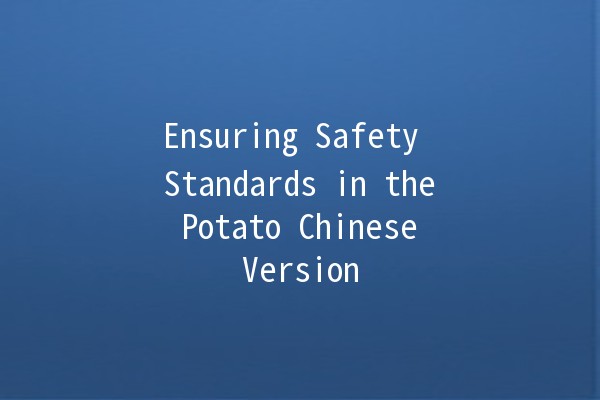 Ensuring Safety Standards in the Potato Chinese Version 🍟🔒