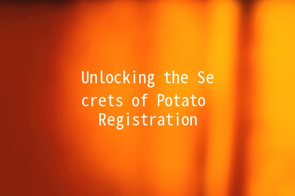 Unlocking the Secrets of Potato Registration 🥔✨