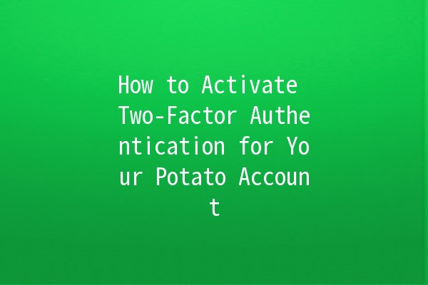 🌟 How to Activate Two-Factor Authentication for Your Potato Account 🥔🔐