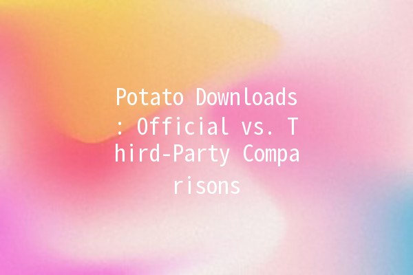 Potato Downloads: Official vs. Third-Party Comparisons 🥔