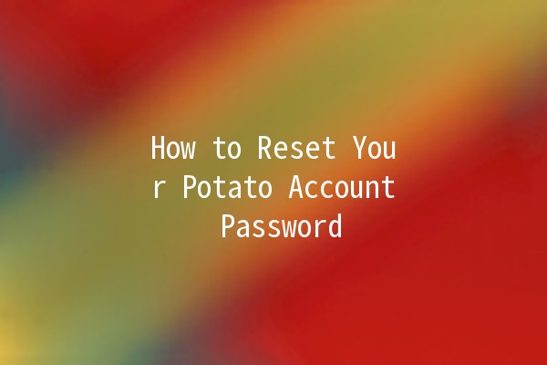 How to Reset Your Potato Account Password 🥔🔑