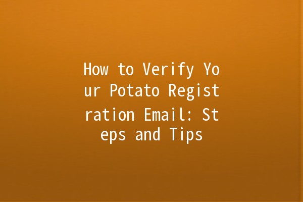 How to Verify Your Potato Registration Email: Steps and Tips 📧🥔