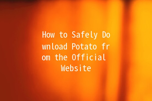 How to Safely Download Potato from the Official Website 🥔💻