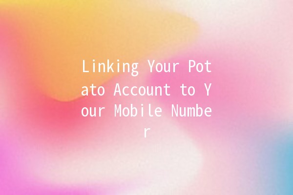 Linking Your Potato Account to Your Mobile Number 📱🥔