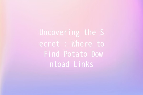 Uncovering the Secret 😍: Where to Find Potato Download Links