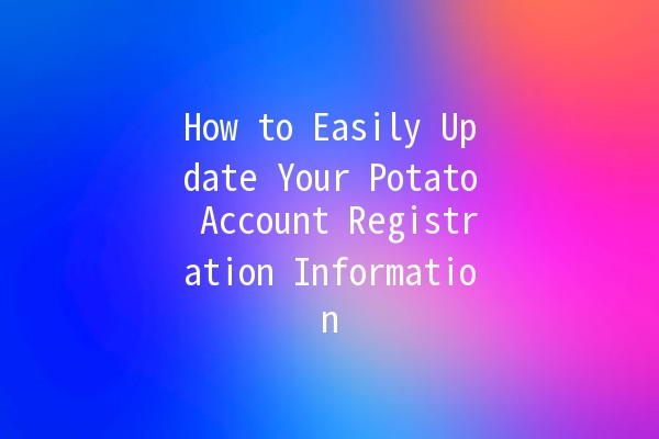 How to Easily Update Your Potato Account Registration Information 🥔✍️