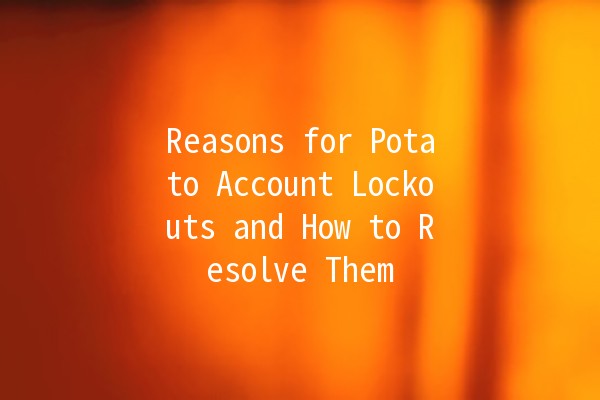 Reasons for Potato Account Lockouts and How to Resolve Them 🤔🔒