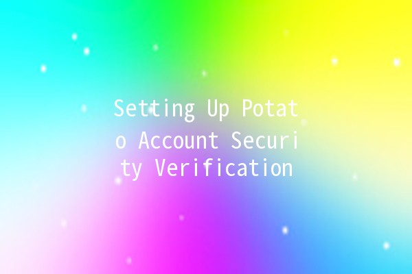 Setting Up Potato Account Security Verification 🔒🥔