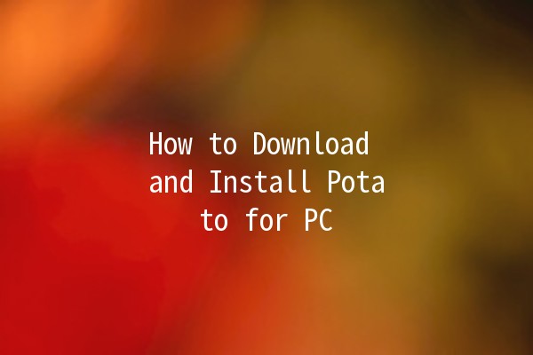 How to Download and Install Potato for PC 🥔💻