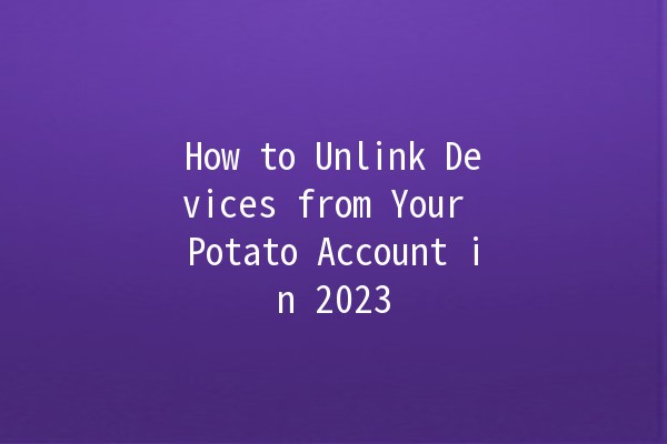 How to Unlink Devices from Your Potato Account in 2023 🥔🔗