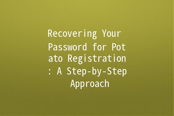 Recovering Your Password for Potato Registration: A Step-by-Step Approach 🥔🔑