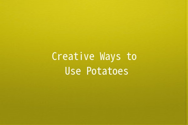 Creative Ways to Use Potatoes 🥔✨