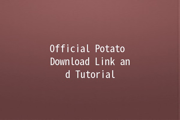 Official Potato Download Link and Tutorial 🥔💻