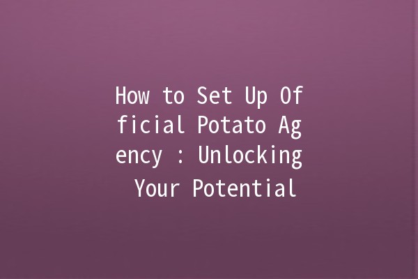 How to Set Up Official Potato Agency 🥔🚀: Unlocking Your Potential