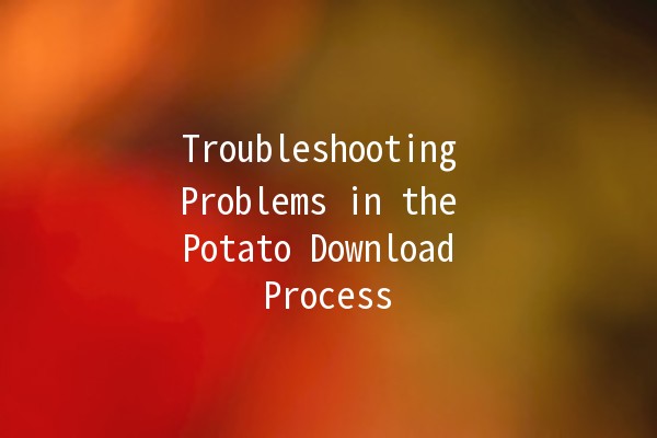 Troubleshooting Problems in the Potato Download Process 🚀🥔