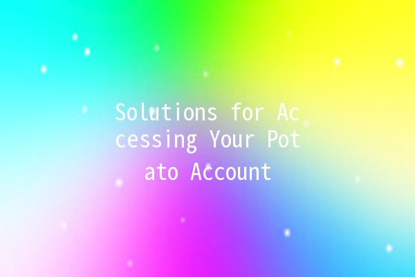 Solutions for Accessing Your Potato Account 🥔💻