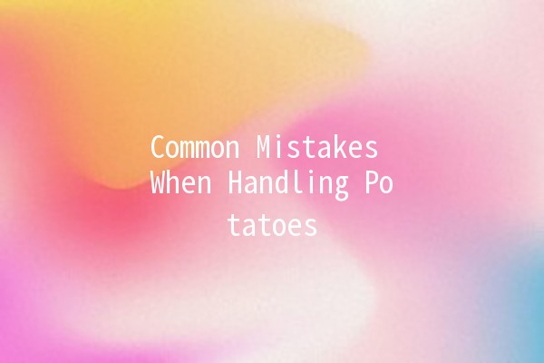 Common Mistakes When Handling Potatoes 🥔💡