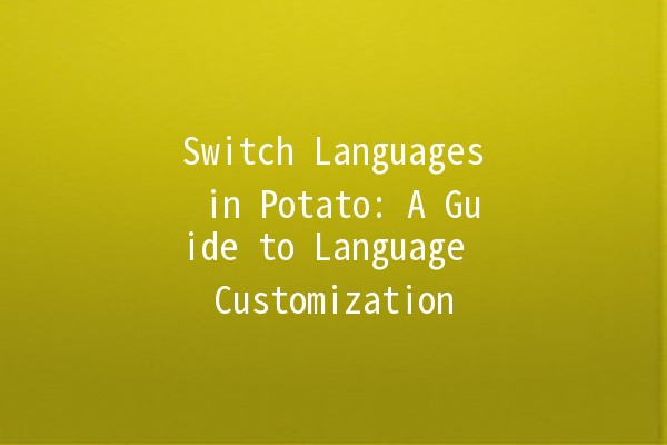 Switch Languages in Potato: A Guide to Language Customization 🌍🍟