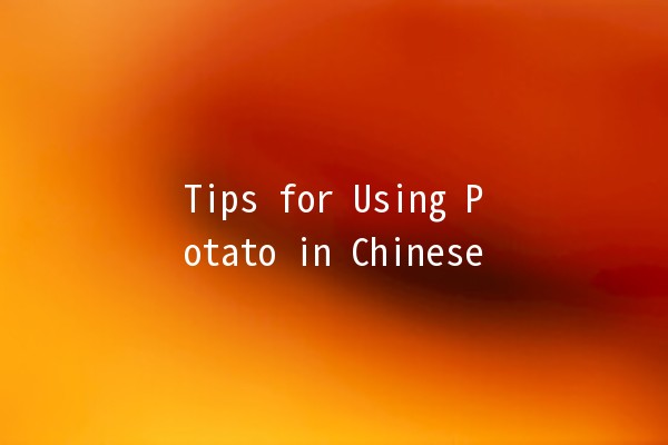 Tips for Using Potato in Chinese 🌟🥔