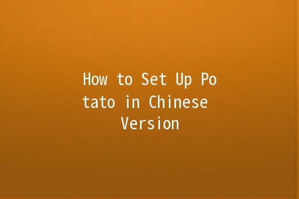 How to Set Up Potato in Chinese Version 🥔🎮