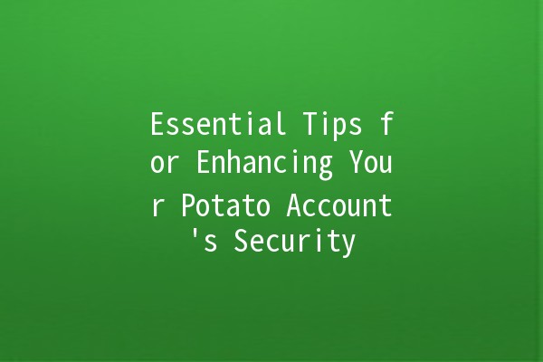 Essential Tips for Enhancing Your Potato Account's Security 🔒🥔