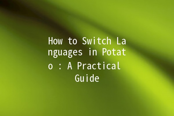 How to Switch Languages in Potato 🥔: A Practical Guide