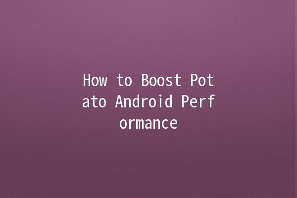 How to Boost Potato Android Performance 🚀📱