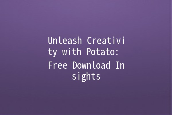 Unleash Creativity with Potato: Free Download Insights 🥔✨