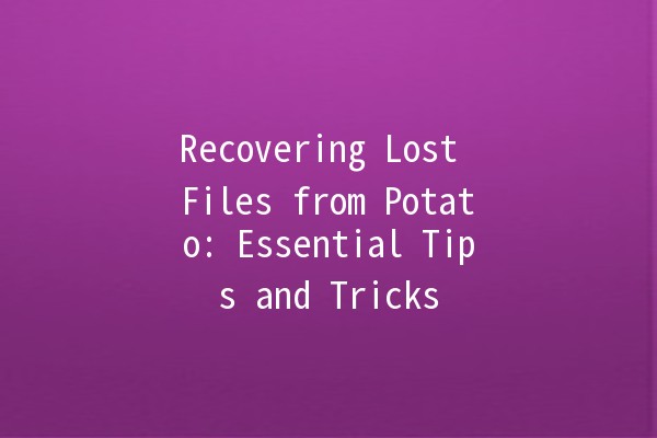 Recovering Lost Files from Potato: Essential Tips and Tricks 📁🥔