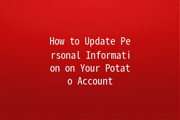 How to Update Personal Information on Your Potato Account 🥔✏️