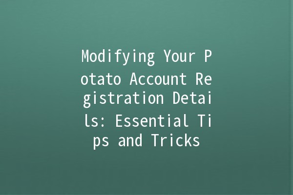 Modifying Your Potato Account Registration Details: Essential Tips and Tricks 🥔✏️