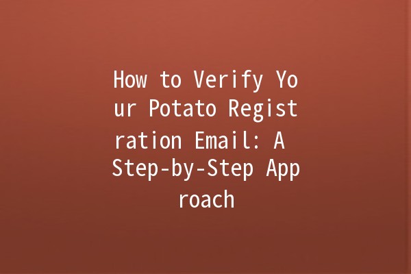 How to Verify Your Potato Registration Email: A Step-by-Step Approach 📧🥔