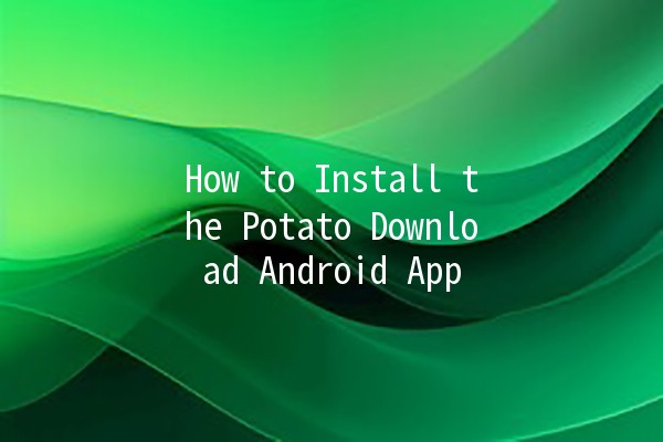 How to Install the Potato Download Android App 📱🥔