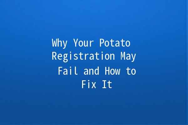 Why Your Potato Registration May Fail and How to Fix It 🥔❌